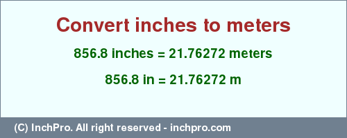 Result converting 856.8 inches to m = 21.76272 meters