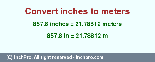 Result converting 857.8 inches to m = 21.78812 meters