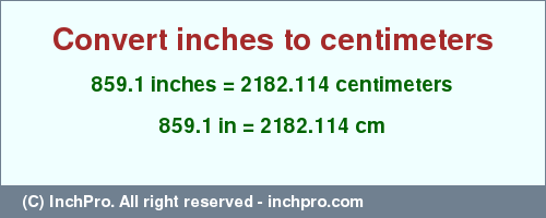 Result converting 859.1 inches to cm = 2182.114 centimeters