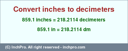 Result converting 859.1 inches to dm = 218.2114 decimeters