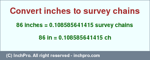 Result converting 86 inches to ch = 0.108585641415 survey chains