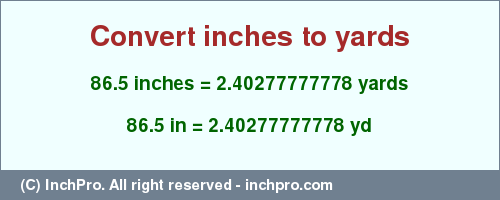 Result converting 86.5 inches to yd = 2.40277777778 yards
