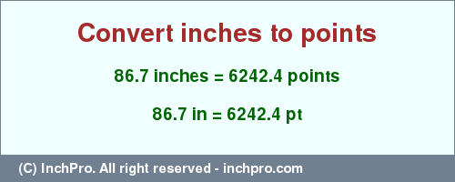 Result converting 86.7 inches to pt = 6242.4 points