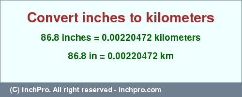 Result converting 86.8 inches to km = 0.00220472 kilometers