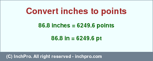 Result converting 86.8 inches to pt = 6249.6 points