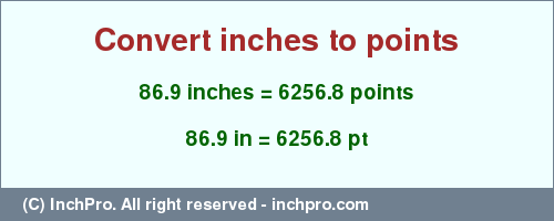 Result converting 86.9 inches to pt = 6256.8 points