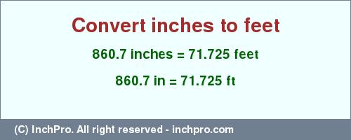 Result converting 860.7 inches to ft = 71.725 feet