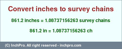Result converting 861.2 inches to ch = 1.08737156263 survey chains