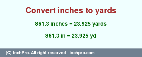 Result converting 861.3 inches to yd = 23.925 yards