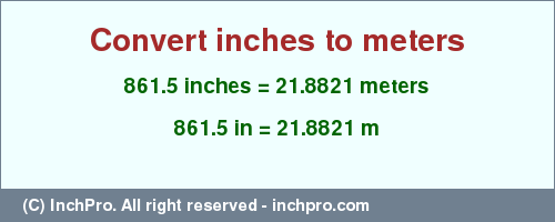 Result converting 861.5 inches to m = 21.8821 meters