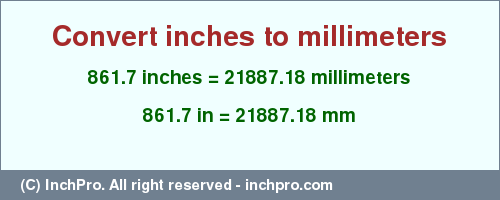 Result converting 861.7 inches to mm = 21887.18 millimeters