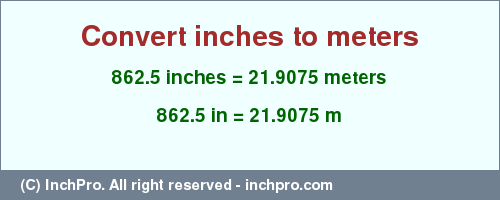 Result converting 862.5 inches to m = 21.9075 meters