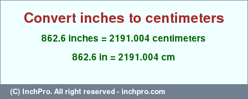 Result converting 862.6 inches to cm = 2191.004 centimeters