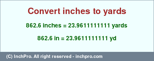 Result converting 862.6 inches to yd = 23.9611111111 yards