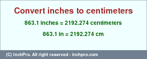 Result converting 863.1 inches to cm = 2192.274 centimeters