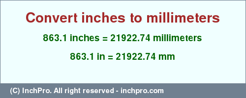 Result converting 863.1 inches to mm = 21922.74 millimeters