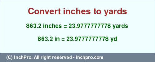 Result converting 863.2 inches to yd = 23.9777777778 yards