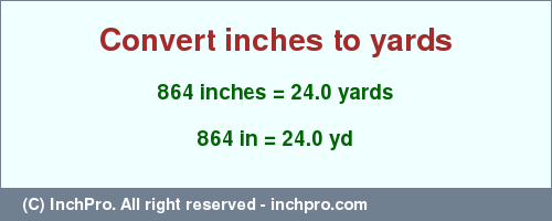 Result converting 864 inches to yd = 24.0 yards