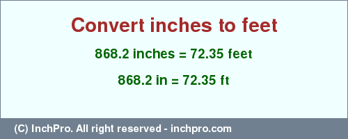 Result converting 868.2 inches to ft = 72.35 feet