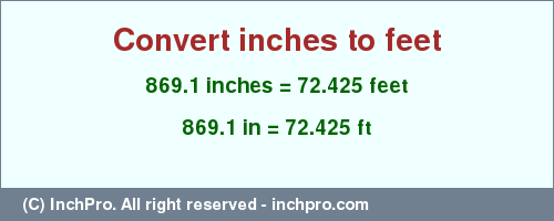 Result converting 869.1 inches to ft = 72.425 feet