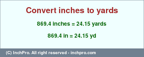 Result converting 869.4 inches to yd = 24.15 yards