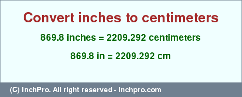 Result converting 869.8 inches to cm = 2209.292 centimeters