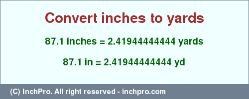 Result converting 87.1 inches to yd = 2.41944444444 yards