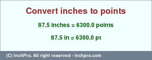 Result converting 87.5 inches to pt = 6300.0 points