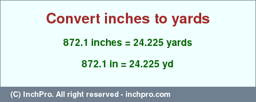 Result converting 872.1 inches to yd = 24.225 yards