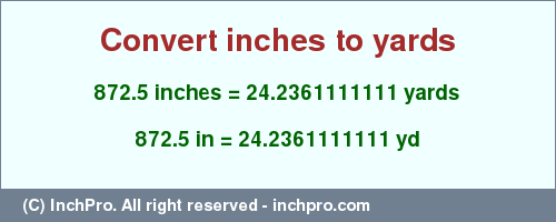 Result converting 872.5 inches to yd = 24.2361111111 yards