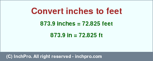 Result converting 873.9 inches to ft = 72.825 feet