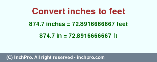 Result converting 874.7 inches to ft = 72.8916666667 feet
