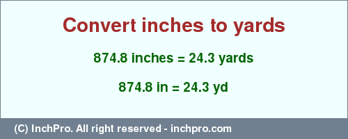 Result converting 874.8 inches to yd = 24.3 yards