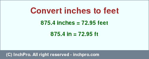 Result converting 875.4 inches to ft = 72.95 feet