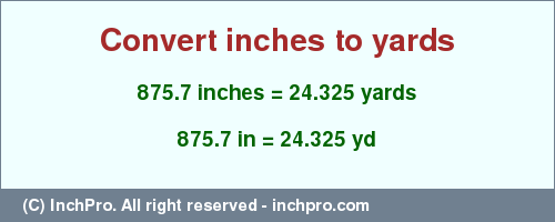 Result converting 875.7 inches to yd = 24.325 yards