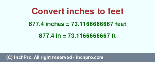Result converting 877.4 inches to ft = 73.1166666667 feet