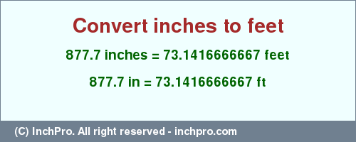 Result converting 877.7 inches to ft = 73.1416666667 feet