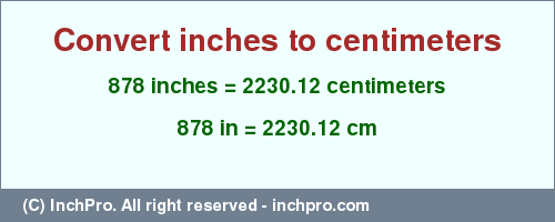 Result converting 878 inches to cm = 2230.12 centimeters