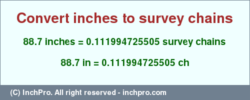 Result converting 88.7 inches to ch = 0.111994725505 survey chains