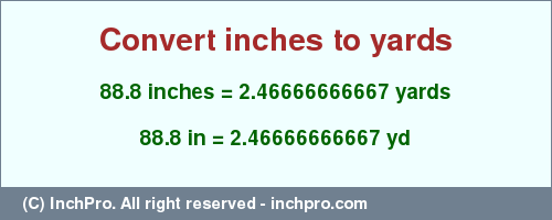 Result converting 88.8 inches to yd = 2.46666666667 yards