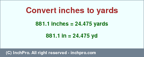 Result converting 881.1 inches to yd = 24.475 yards