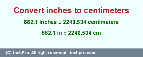 Result converting 882.1 inches to cm = 2240.534 centimeters