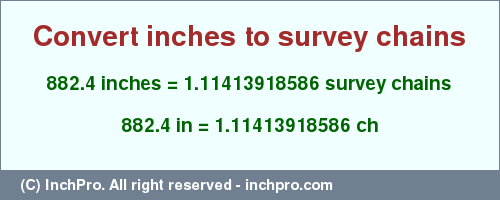 Result converting 882.4 inches to ch = 1.11413918586 survey chains
