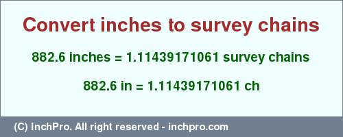 Result converting 882.6 inches to ch = 1.11439171061 survey chains
