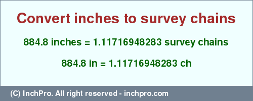 Result converting 884.8 inches to ch = 1.11716948283 survey chains