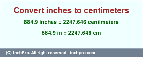 Result converting 884.9 inches to cm = 2247.646 centimeters