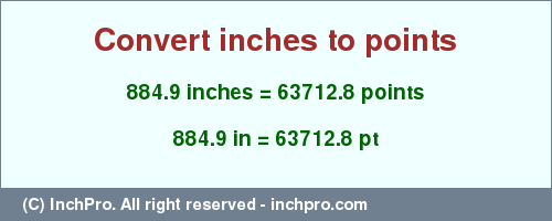 Result converting 884.9 inches to pt = 63712.8 points
