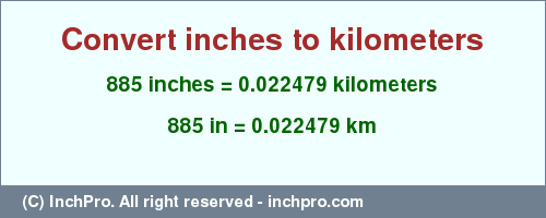 Result converting 885 inches to km = 0.022479 kilometers