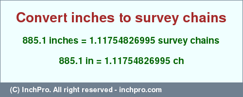 Result converting 885.1 inches to ch = 1.11754826995 survey chains