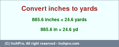 Result converting 885.6 inches to yd = 24.6 yards